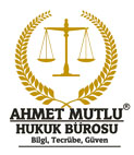 Avukat Ahmet Mutlu | Mutlu Hukuk Bürosu'nun Resmi Web Sitesidir