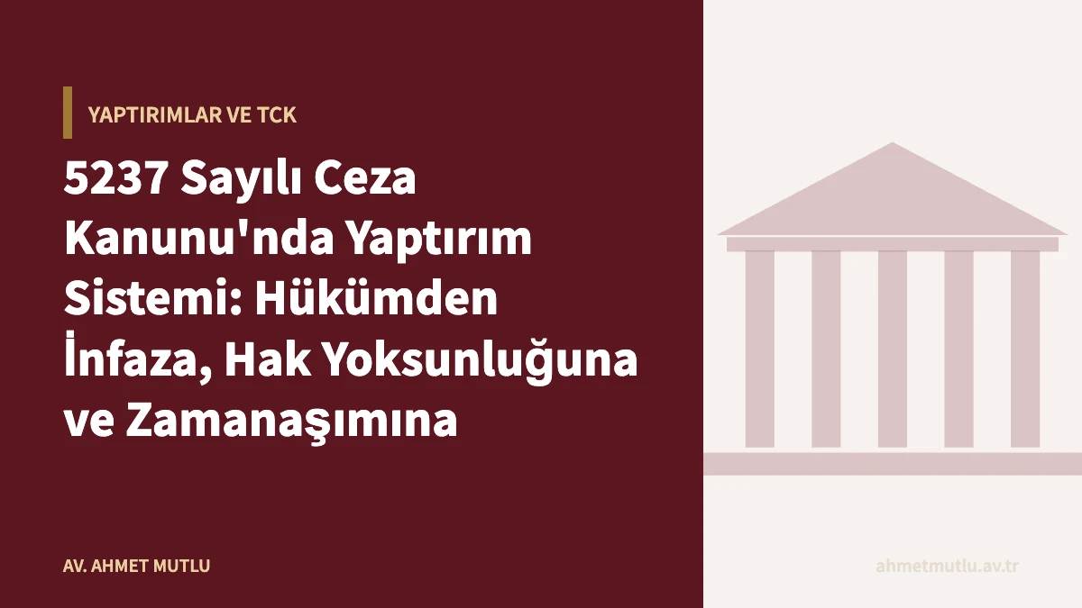 5237 Sayılı Ceza Kanunu'nda Yaptırım Sistemi: Hükümden İnfaza, Hak Yoksunluğuna ve Zamanaşımına