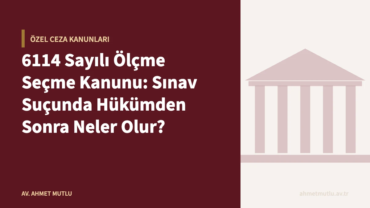 6114 Sayılı Ölçme Seçme Kanunu: Sınav Suçunda Hükümden Sonra Neler Olur?