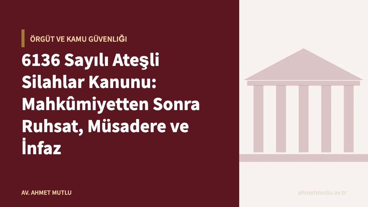 6136 Sayılı Ateşli Silahlar Kanunu: Mahkûmiyetten Sonra Ruhsat, Müsadere ve İnfaz