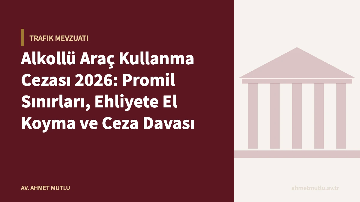 Alkollü Araç Kullanma Cezası 2026: Promil Sınırları, Ehliyete El Koyma ve Ceza Davası