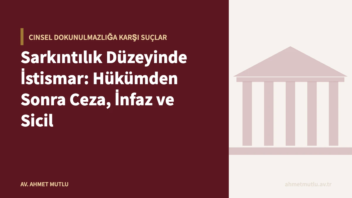 Sarkıntılık Düzeyinde İstismar: Hükümden Sonra Ceza, İnfaz ve Sicil