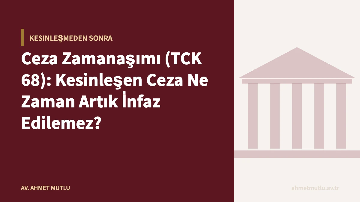 Ceza Zamanaşımı (TCK 68): Kesinleşen Ceza Ne Zaman Artık İnfaz Edilemez?