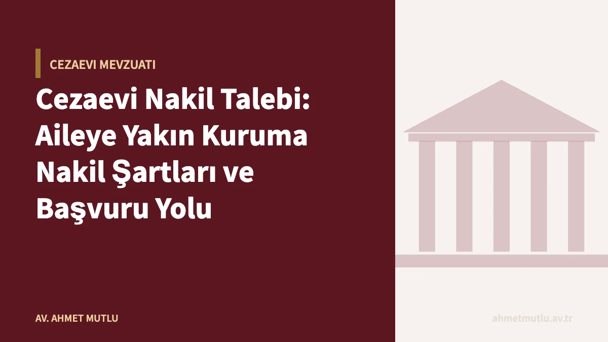 Cezaevi Nakil Talebi: Aileye Yakın Kuruma Nakil Şartları ve Başvuru Yolu