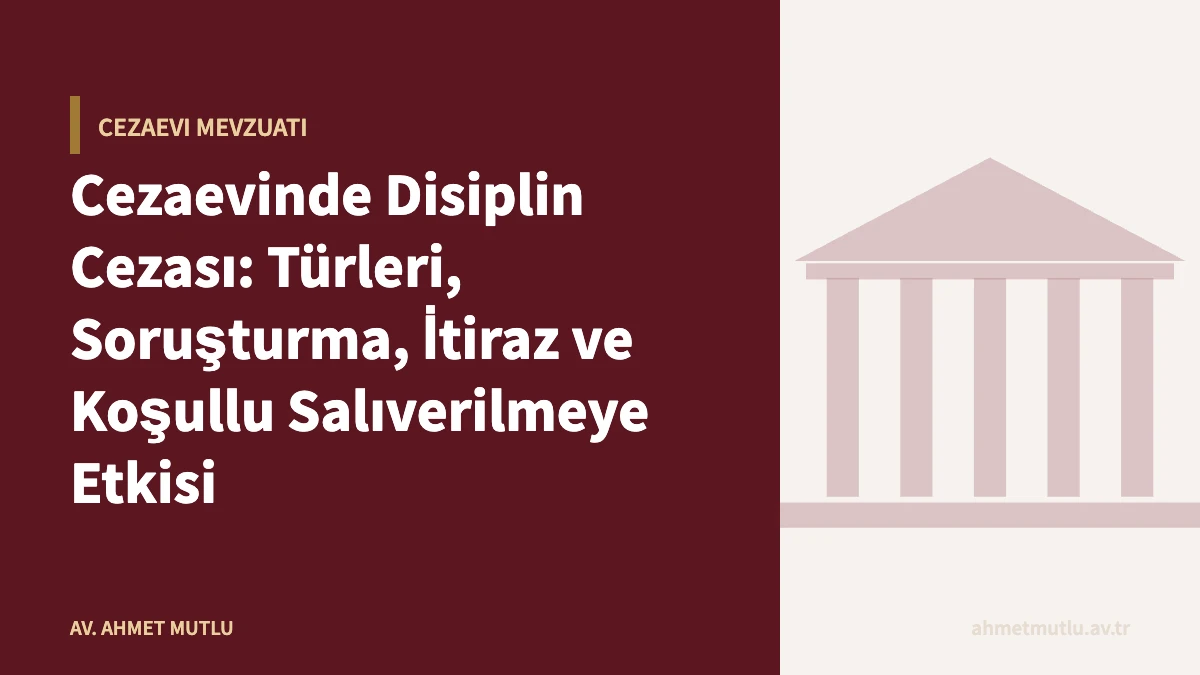 Cezaevinde Disiplin Cezası: Türleri, Soruşturma, İtiraz ve Koşullu Salıverilmeye Etkisi