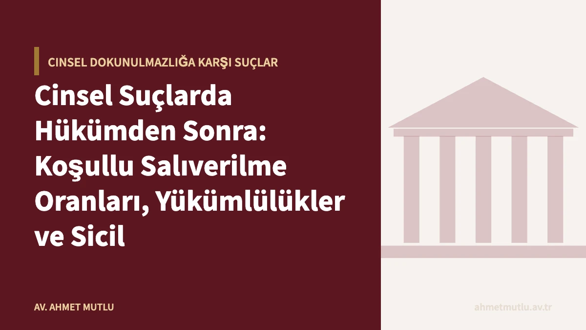 Cinsel Suçlarda Hükümden Sonra: Koşullu Salıverilme Oranları, Yükümlülükler ve Sicil