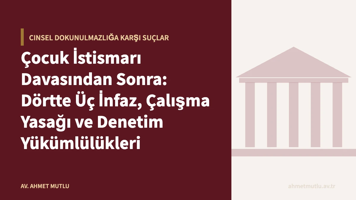 Çocuk İstismarı Davasından Sonra: Dörtte Üç İnfaz, Çalışma Yasağı ve Denetim Yükümlülükleri