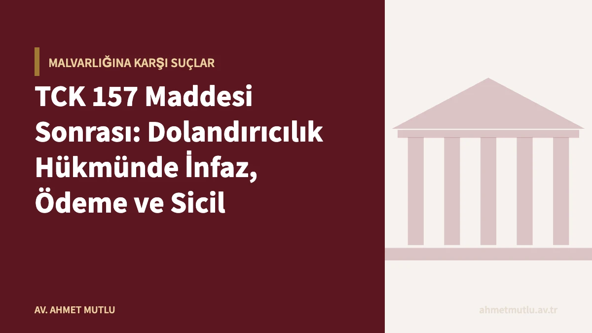 TCK 157 Maddesi Sonrası: Dolandırıcılık Hükmünde İnfaz, Ödeme ve Sicil