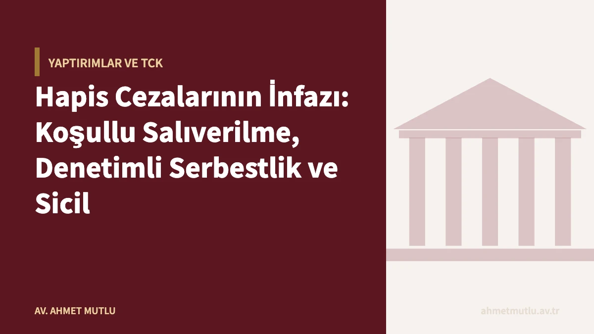 Hapis Cezalarının İnfazı: Koşullu Salıverilme, Denetimli Serbestlik ve Sicil