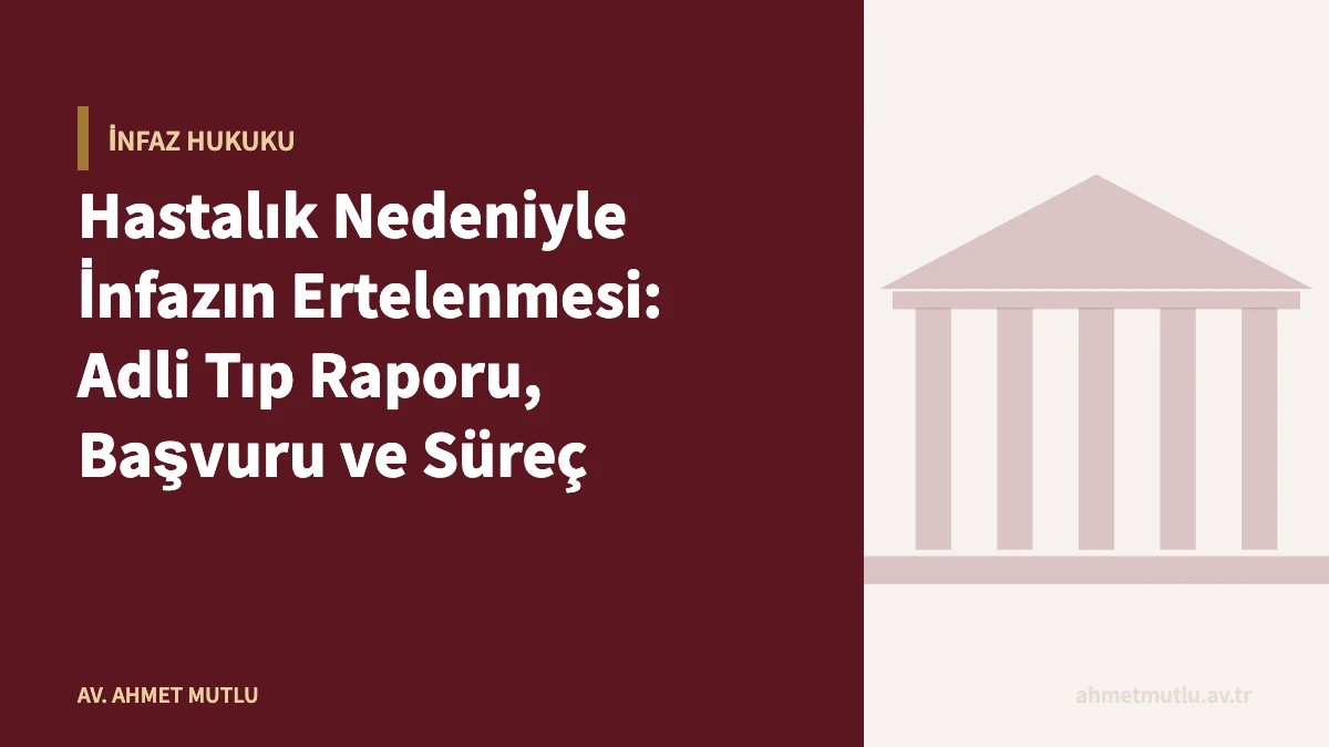 Hastalık Nedeniyle İnfazın Ertelenmesi: Adli Tıp Raporu, Başvuru ve Süreç