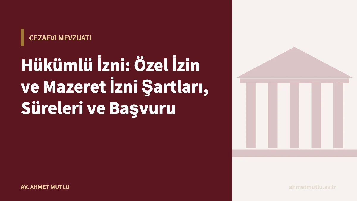 Hükümlü İzni: Özel İzin ve Mazeret İzni Şartları, Süreleri ve Başvuru
