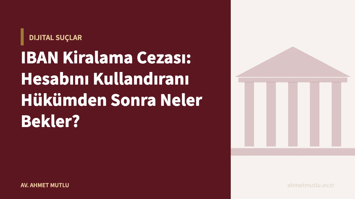 IBAN Kiralama Cezası: Hesabını Kullandıranı Hükümden Sonra Neler Bekler?