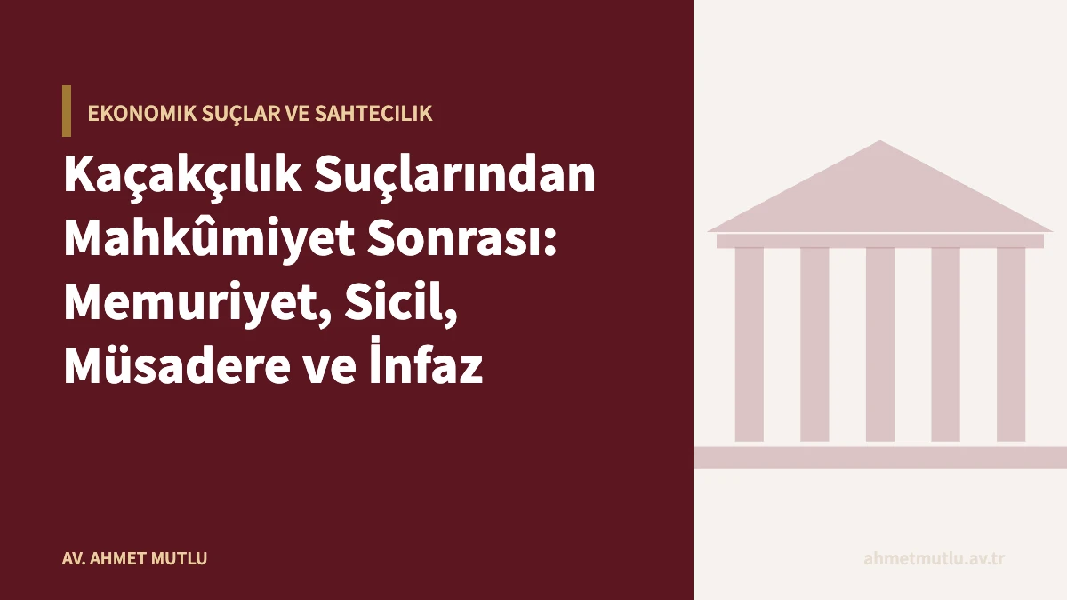 Kaçakçılık Suçlarından Mahkûmiyet Sonrası: Memuriyet, Sicil, Müsadere ve İnfaz