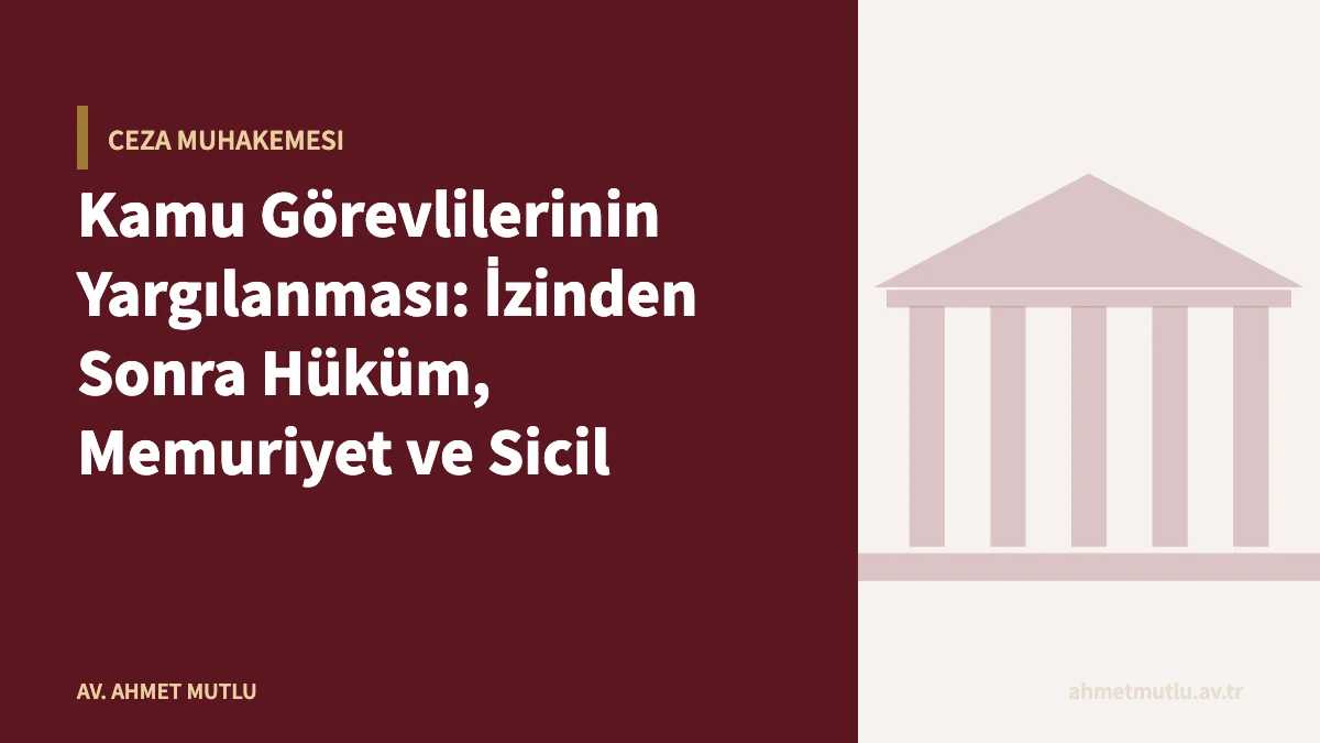 Kamu Görevlilerinin Yargılanması: İzinden Sonra Hüküm, Memuriyet ve Sicil