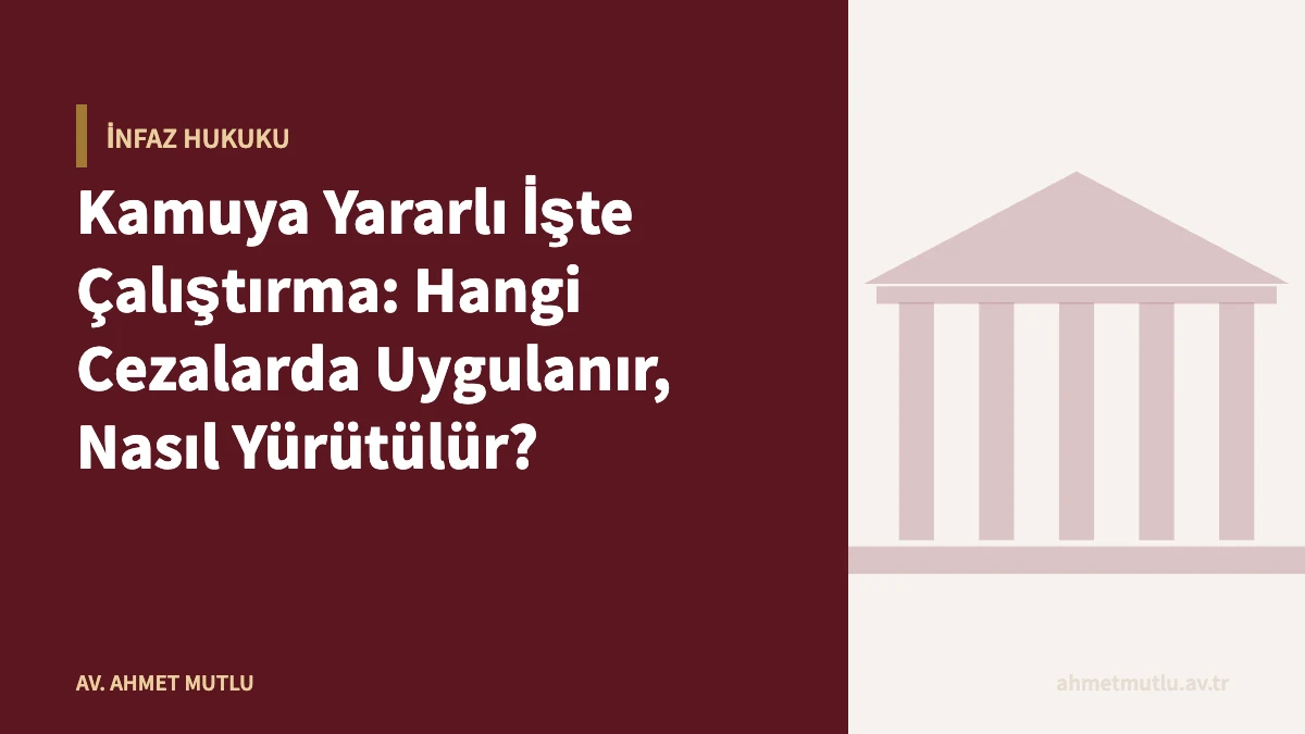 Kamuya Yararlı İşte Çalıştırma: Hangi Cezalarda Uygulanır, Nasıl Yürütülür?