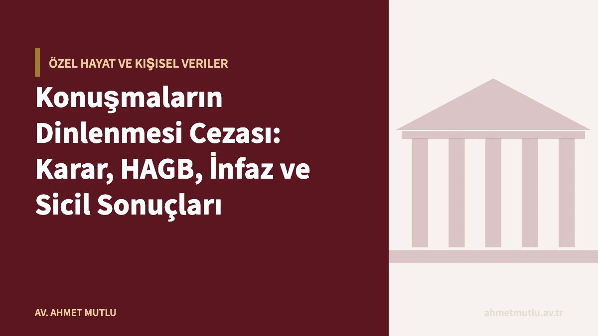 Konuşmaların Dinlenmesi Cezası: Karar, HAGB, İnfaz ve Sicil Sonuçları