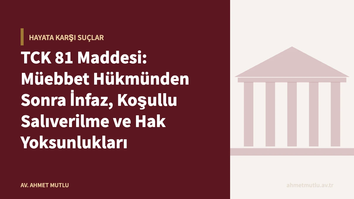 TCK 81 Maddesi: Müebbet Hükmünden Sonra İnfaz, Koşullu Salıverilme ve Hak Yoksunlukları
