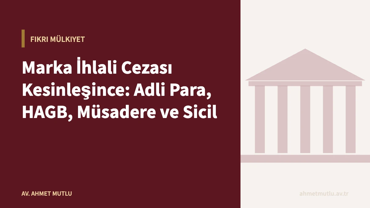 Marka İhlali Cezası Kesinleşince: Adli Para, HAGB, Müsadere ve Sicil