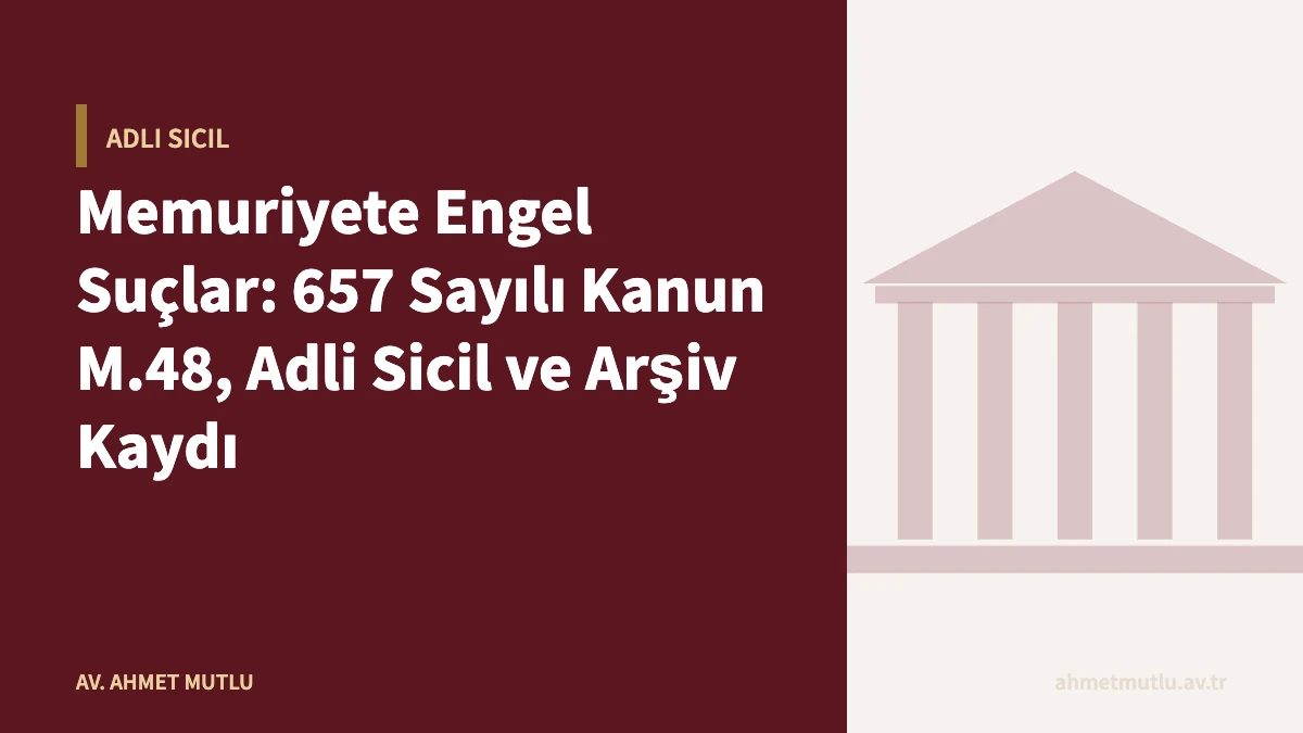 Memuriyete Engel Suçlar: 657 Sayılı Kanun M.48, Adli Sicil ve Arşiv Kaydı