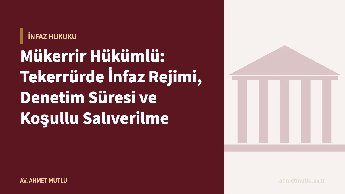 Mükerrir Hükümlü: Tekerrürde İnfaz Rejimi, Denetim Süresi ve Koşullu Salıverilme