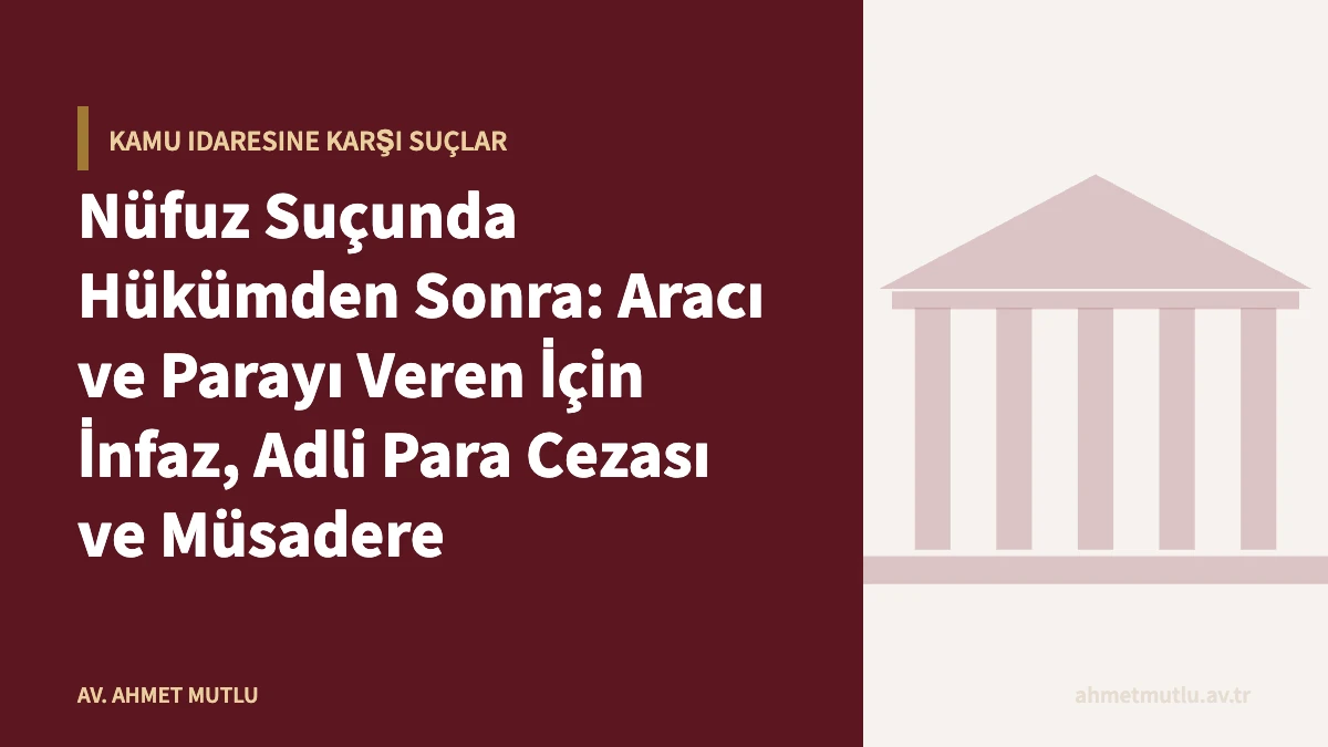 Nüfuz Suçunda Hükümden Sonra: Aracı ve Parayı Veren İçin İnfaz, Adli Para Cezası ve Müsadere