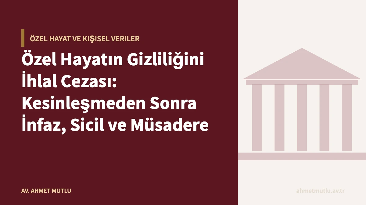 Özel Hayatın Gizliliğini İhlal Cezası: Kesinleşmeden Sonra İnfaz, Sicil ve Müsadere