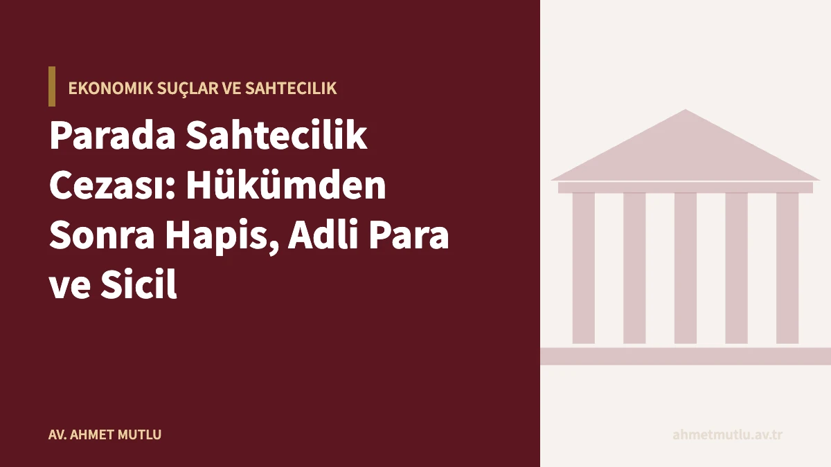 Parada Sahtecilik Cezası: Hükümden Sonra Hapis, Adli Para ve Sicil