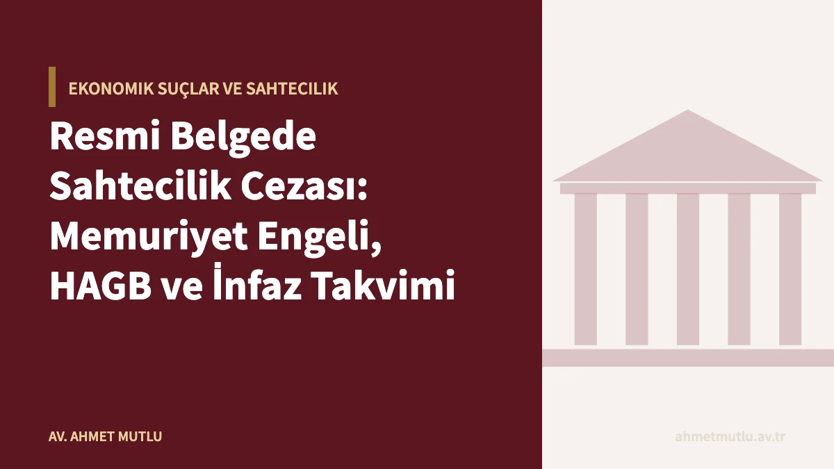 Resmi Belgede Sahtecilik Cezası: Memuriyet Engeli, HAGB ve İnfaz Takvimi