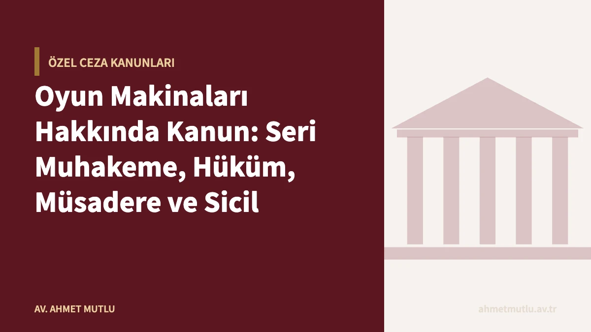 Oyun Makinaları Hakkında Kanun: Seri Muhakeme, Hüküm, Müsadere ve Sicil