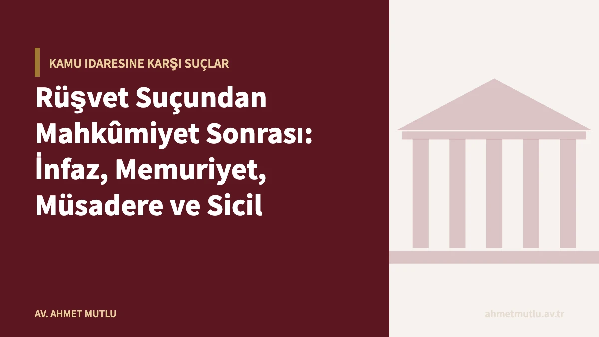 Rüşvet Suçundan Mahkûmiyet Sonrası: İnfaz, Memuriyet, Müsadere ve Sicil
