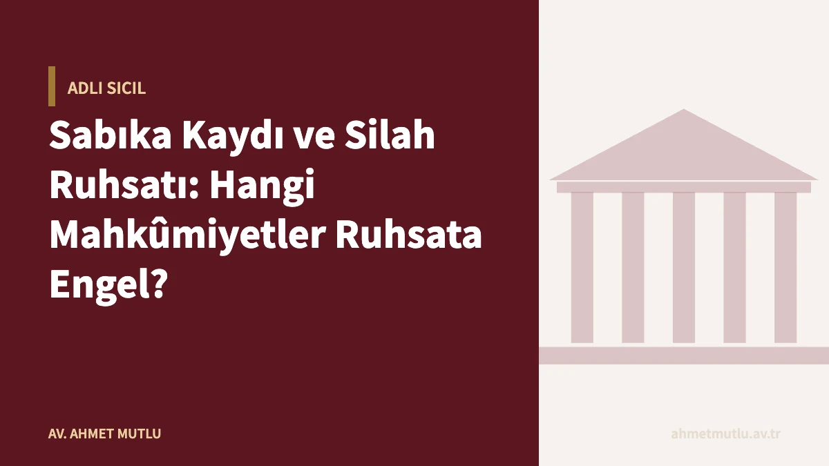 Sabıka Kaydı ve Silah Ruhsatı: Hangi Mahkûmiyetler Ruhsata Engel?