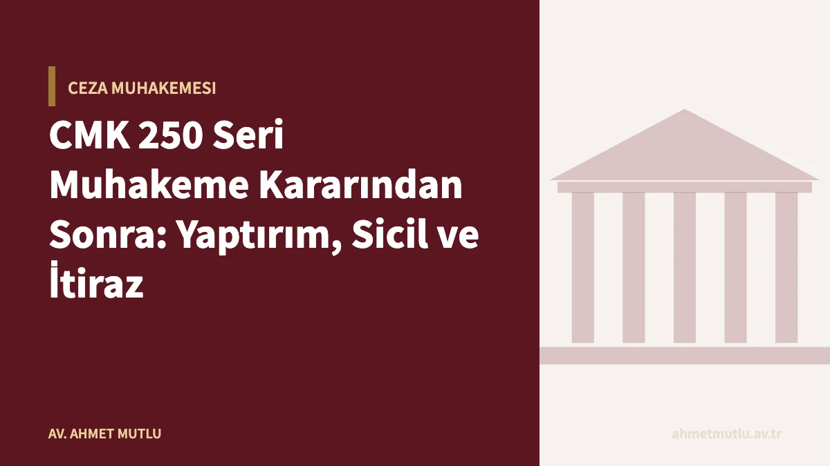 CMK 250 Seri Muhakeme Kararından Sonra: Yaptırım, Sicil ve İtiraz
