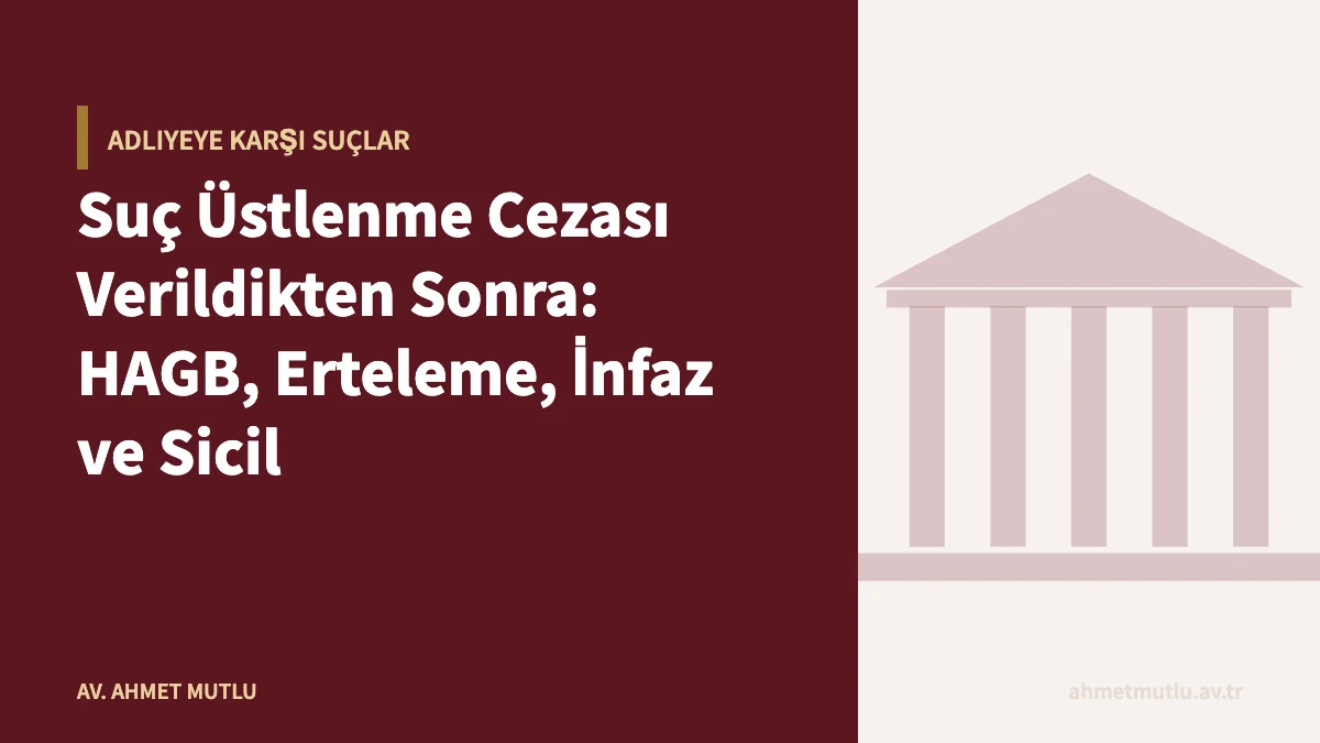 Suç Üstlenme Cezası Verildikten Sonra: HAGB, Erteleme, İnfaz ve Sicil