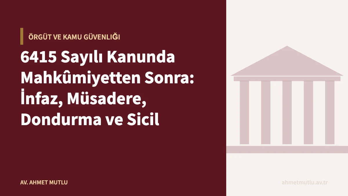 6415 Sayılı Kanunda Mahkûmiyetten Sonra: İnfaz, Müsadere, Dondurma ve Sicil