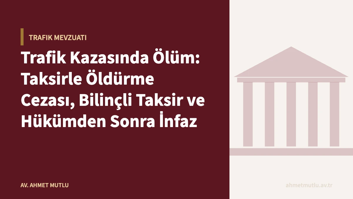 Trafik Kazasında Ölüm: Taksirle Öldürme Cezası, Bilinçli Taksir ve Hükümden Sonra İnfaz