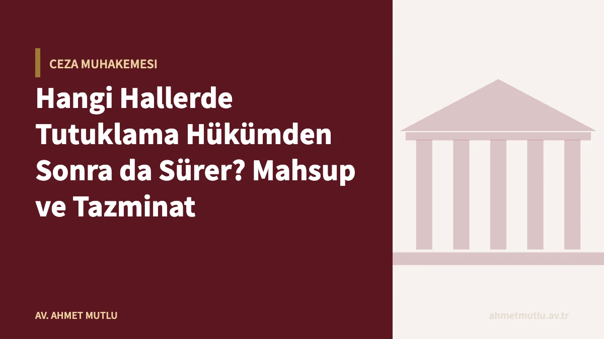 Hangi Hallerde Tutuklama Hükümden Sonra da Sürer? Mahsup ve Tazminat