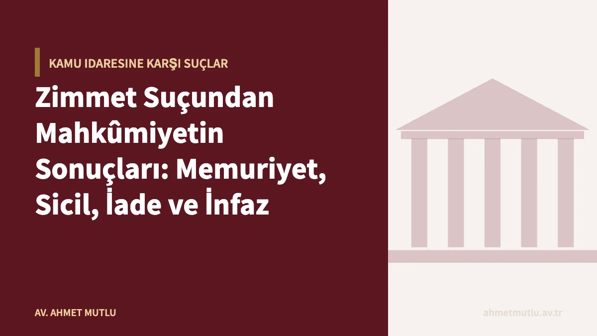 Zimmet Suçundan Mahkûmiyetin Sonuçları: Memuriyet, Sicil, İade ve İnfaz